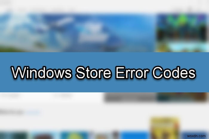 Microsoft Store 오류 코드, 설명, 해결의 전체 목록 
