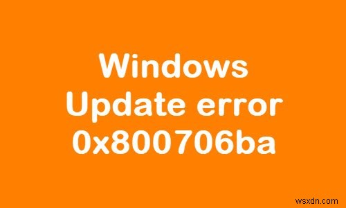 Windows 11/10에서 Windows 업데이트 오류 0x800706ba 수정 