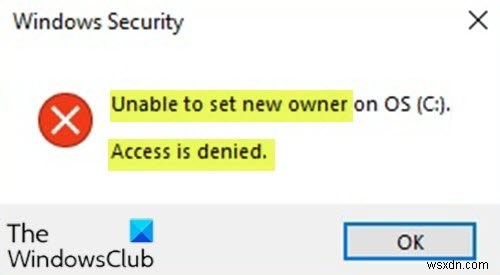 OS에서 새 소유자를 설정할 수 없으며 Windows 11/10에서 액세스가 거부되었습니다. 