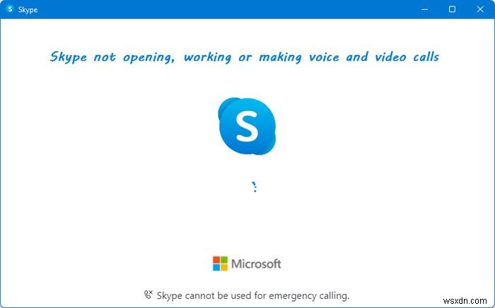 Windows 11/10에서 Skype가 열리지 않거나 작동하지 않거나 음성 및 화상 통화를 하지 않습니다. 