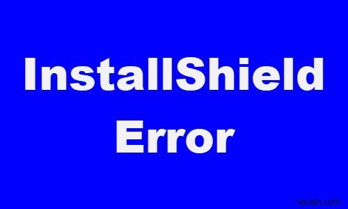 Windows 11/10에서 InstallShield 오류 코드 1607 또는 1628 수정 