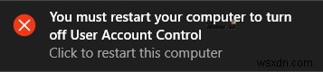 Windows 11/10에서 사용자 계정 컨트롤을 끄려면 컴퓨터를 다시 시작해야 합니다. 