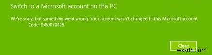 귀하의 계정은 이 Microsoft 계정으로 변경되지 않았습니다. 코드 0x80070426 