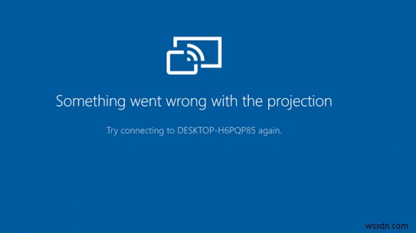 Windows 10에서 투영 오류에 문제가 발생했습니다. 
