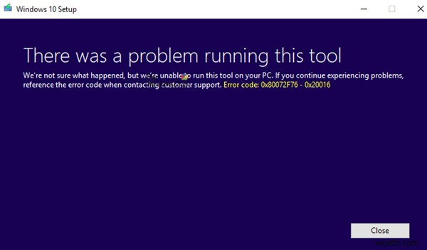 Windows 10의 미디어 생성 도구에 대한 오류 코드 0x80072f76 – 0x20016 수정 