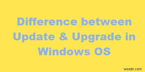 Windows 업데이트와 업그레이드의 차이점은 무엇입니까 