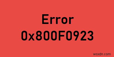 업그레이드 또는 설치 중 Windows 10의 오류 0x800F0923 