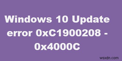 Windows 10에서 오류 코드 0xC1900208 – 0x4000C를 수정하는 방법 