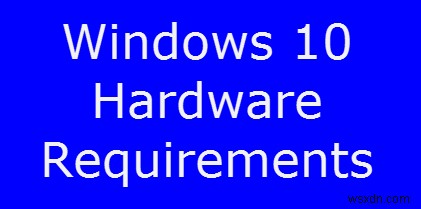 Windows 10의 최소 시스템 및 하드웨어 요구 사항 