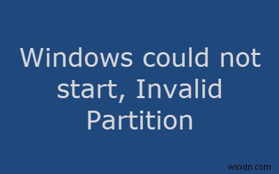 Windows를 시작할 수 없고 파티션 테이블이 잘못되었습니다. 
