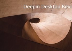 Deepin Desktop Review:세련된 배포판 및 데스크탑 환경 