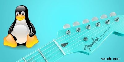 기타리스트를 위한 7가지 필수 Linux 앱 