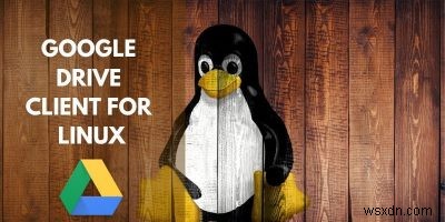 Linux용 Google 드라이브 클라이언트의 전체 목록 