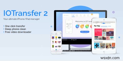 IOTransfer:Windows에서 iOS 장치를 쉽게 관리 