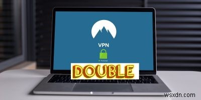 이중 VPN이란 무엇이며 어떻게 설정합니까? 