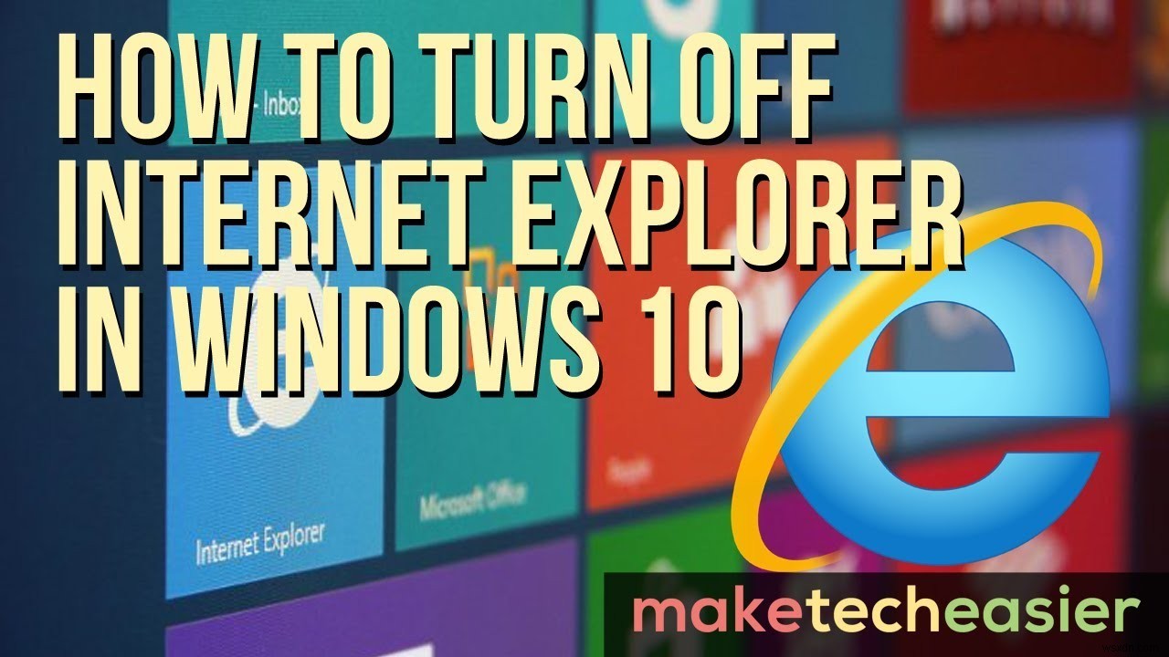Windows 10에서 Internet Explorer를 끄는 방법