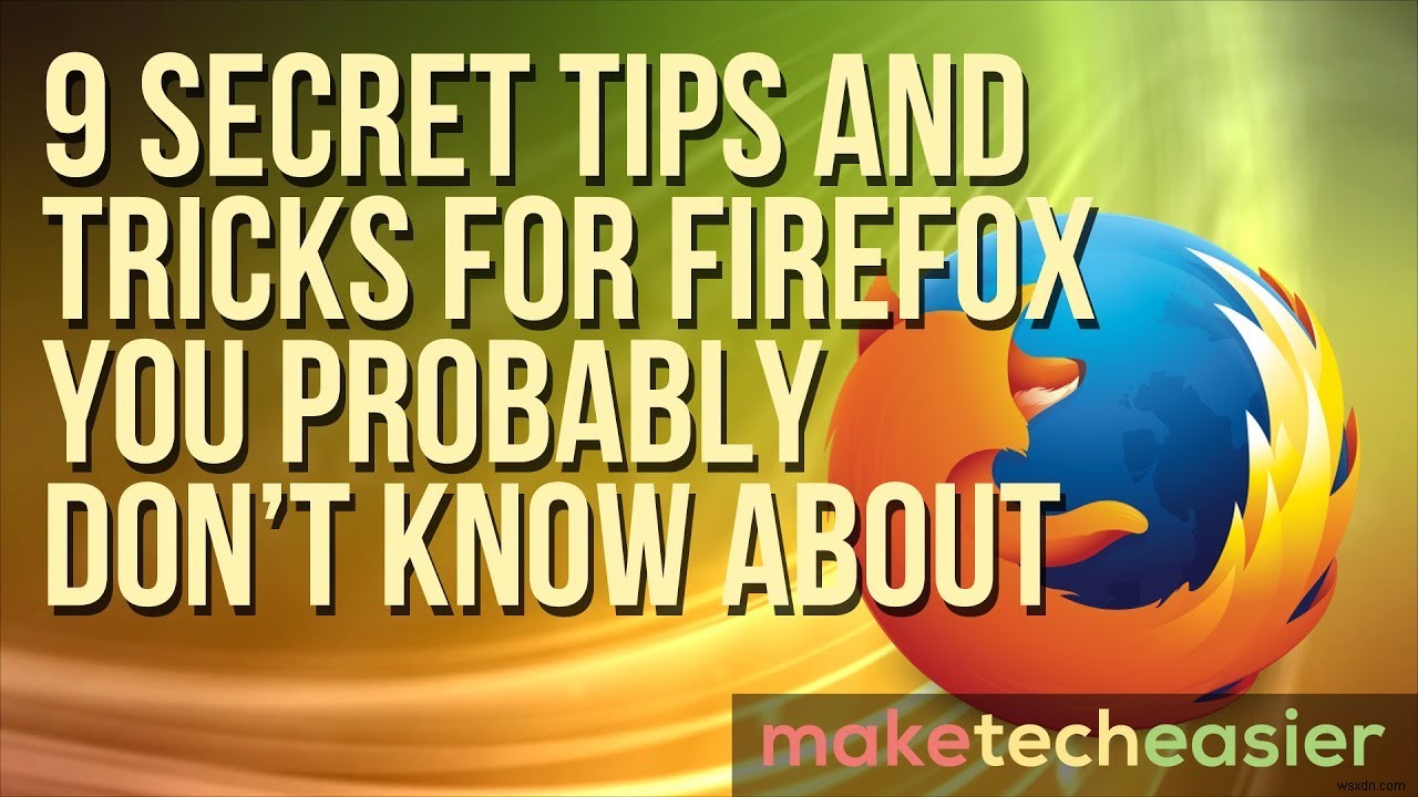 당신이 아마 모르는 Firefox의 9가지 비밀 팁과 트릭 