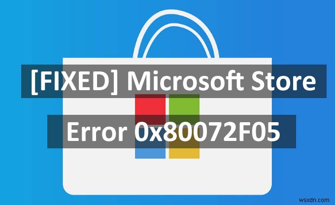 [FIX] 마이크로소프트 스토어 오류 0x80072F05 
