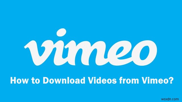 Vimeo에서 비디오를 다운로드하는 방법은 무엇입니까? 