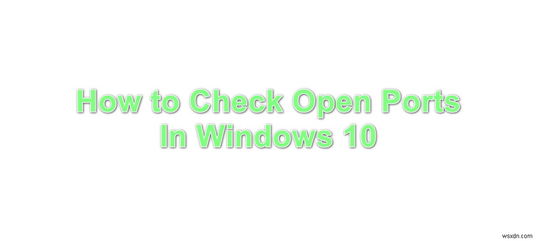 Windows 10에서 열린 포트를 확인하는 방법은 무엇입니까? 