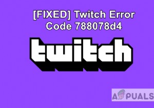 스트리밍 시 Twitch의 오류 코드 788078D4 문제 해결 