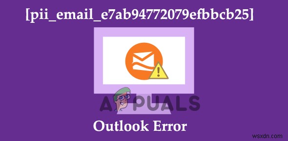 Outlook 오류를 수정하는 방법 [pii_email_e7ab94772079efbbcb25]?