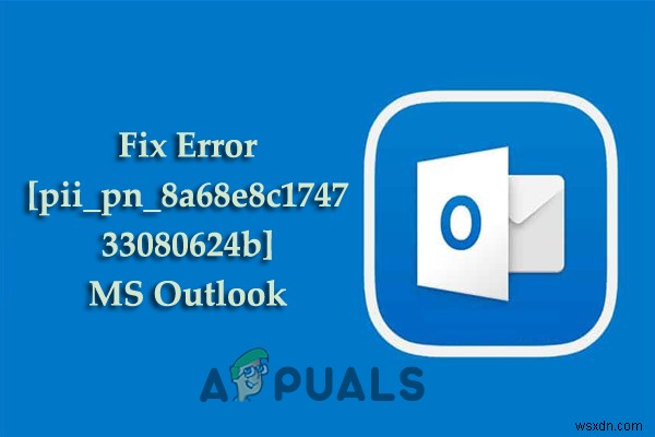 오류 [pii_pn_8a68e8c174733080624b] MS Outlook을 수정하는 방법? 