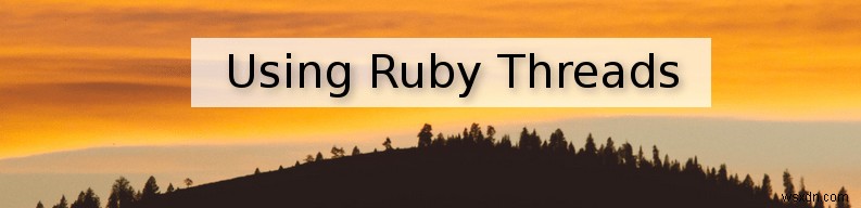 Ruby 스레드 사용 방법:이해하기 쉬운 튜토리얼 