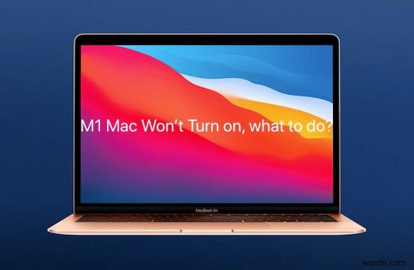 M1 MacBook Air/Pro가 켜지지 않고 어떻게 해야 합니까?