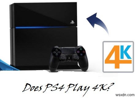 PS4는 4K 및 Blu-Ray를 재생합니까? 방법은 다음과 같습니다.