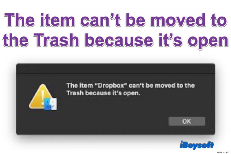 Mac에서 항목이 열려 있기 때문에 휴지통으로 이동할 수 없다고 말합니다. 해결 방법은 무엇입니까?