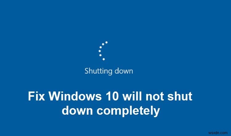 Fix Windows 10이 완전히 종료되지 않음