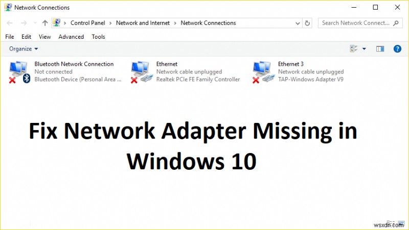 Windows 10에서 네트워크 어댑터가 누락되었습니까? 그것을 고치는 11가지 작업 방법! 
