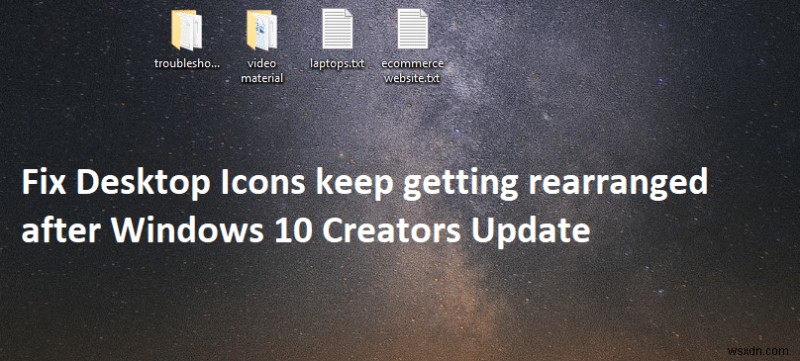 Windows 10 Creators Update 후 바탕 화면 아이콘이 계속 재정렬되는 문제 수정 