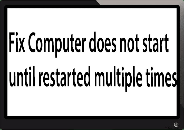컴퓨터를 여러 번 다시 시작할 때까지 컴퓨터가 시작되지 않는 문제 수정 