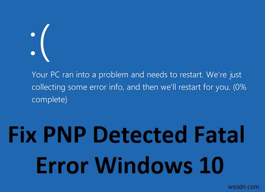 PNP 감지 치명적인 오류 Windows 10 수정 