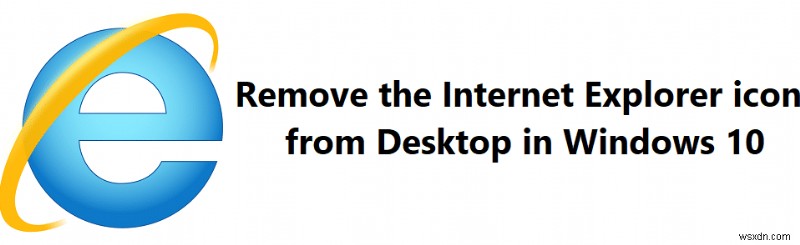 Windows 10의 바탕 화면에서 Internet Explorer 아이콘 제거
