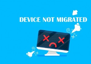 Windows 10에서 장치가 마이그레이션되지 않음 오류 수정