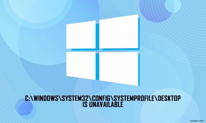 C:\windows\system32\config\systemprofile\Desktop을 사용할 수 없음:수정됨 