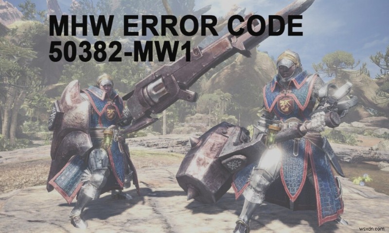 MHW 오류 코드 50382-MW1 수정 