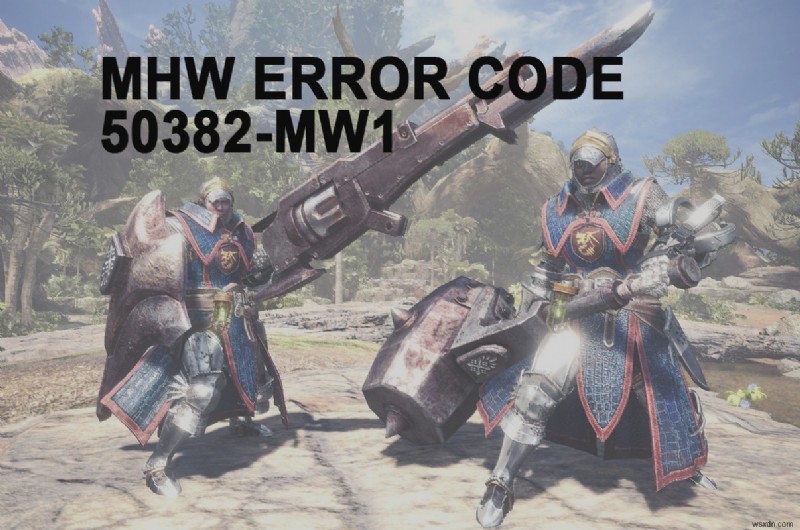 MHW 오류 코드 50382-MW1 수정 