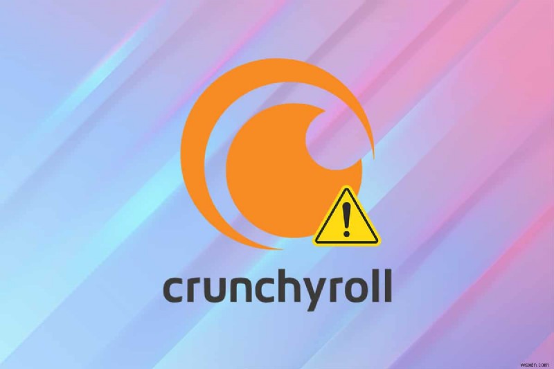 Crunchyroll이 작동하지 않는 문제를 해결하는 방법