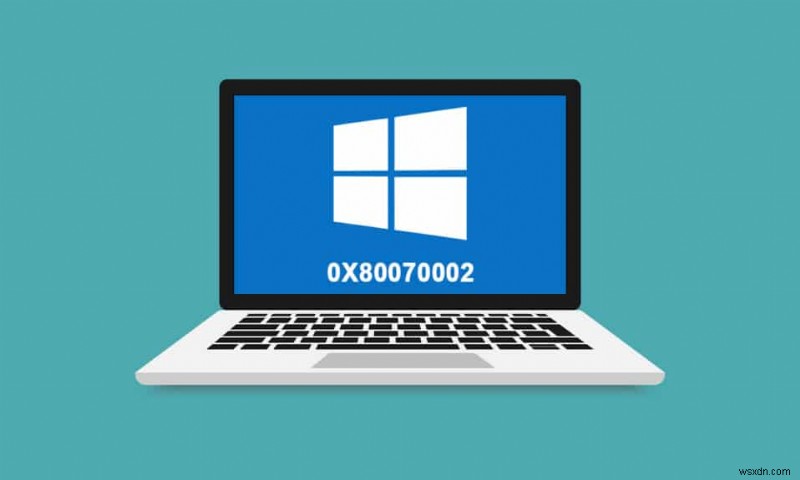 오류 0x80070002 Windows 10을 수정하는 방법 