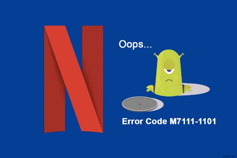 Netflix 오류 코드 M7111-1101을 수정하는 방법 