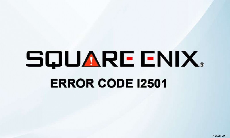 Square Enix 오류 코드 i2501 수정 