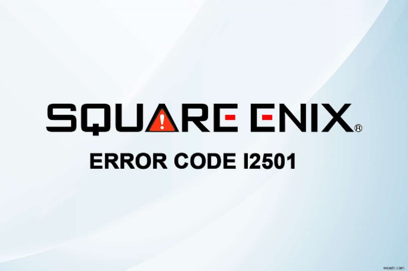 Square Enix 오류 코드 i2501 수정 