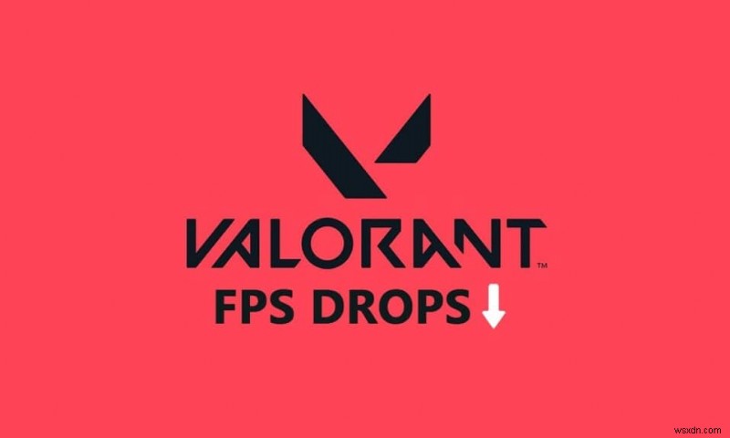 Valorant FPS 하락을 수정하는 방법 