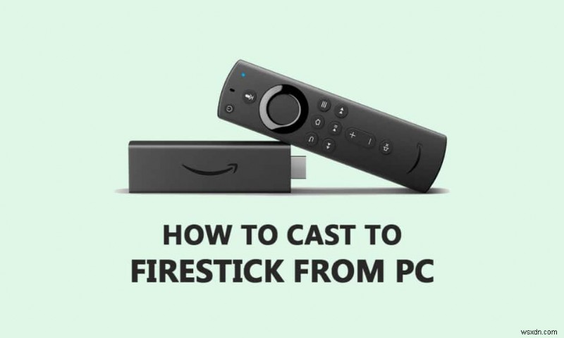 Windows PC에서 Firestick으로 전송하는 방법 