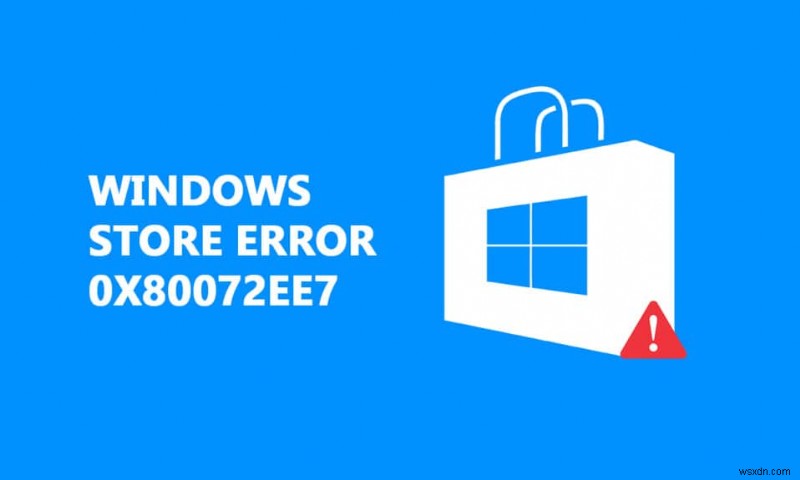 Windows 스토어 오류 0x80072ee7 수정 