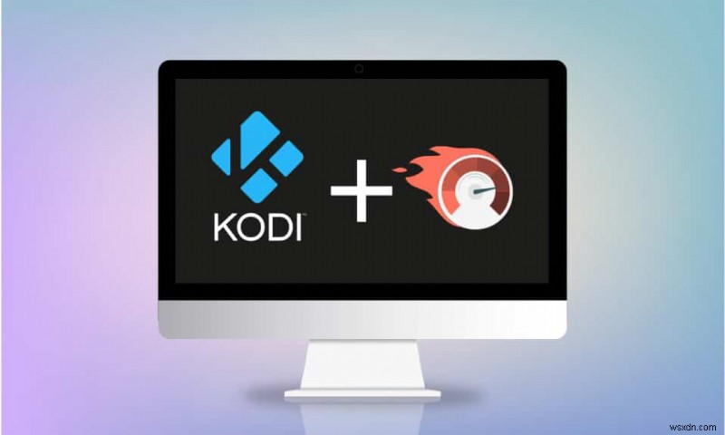 Windows 10에서 Kodi 속도를 높이는 방법 